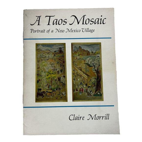 Other - A TAOS MOSAIC PORTRAIT OF A NEW MEXICO VILLAGE By Claire Morrill 1st Ed 1973